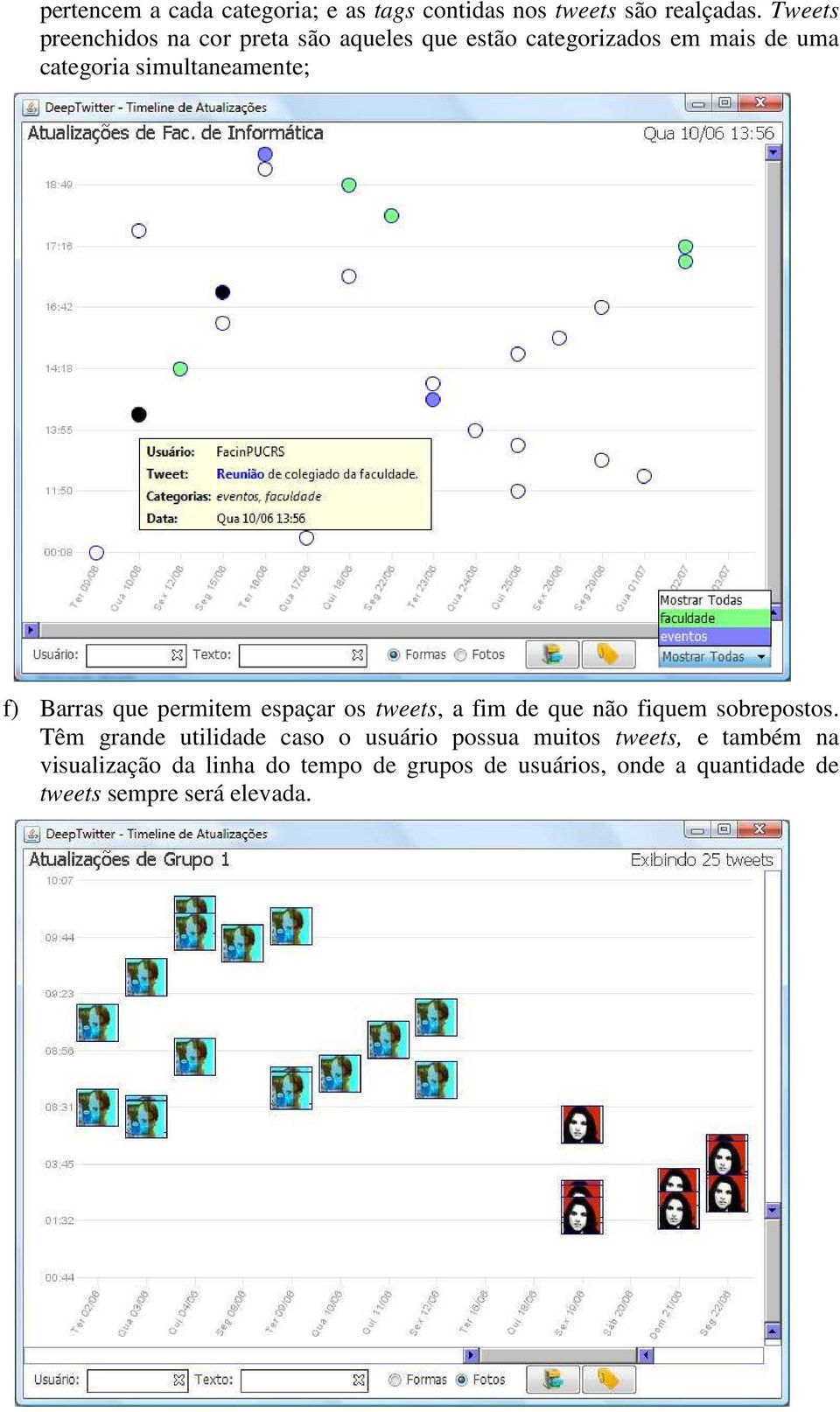 simultaneamente; f) Barras que permitem espaçar os tweets, a fim de que não fiquem sobrepostos.