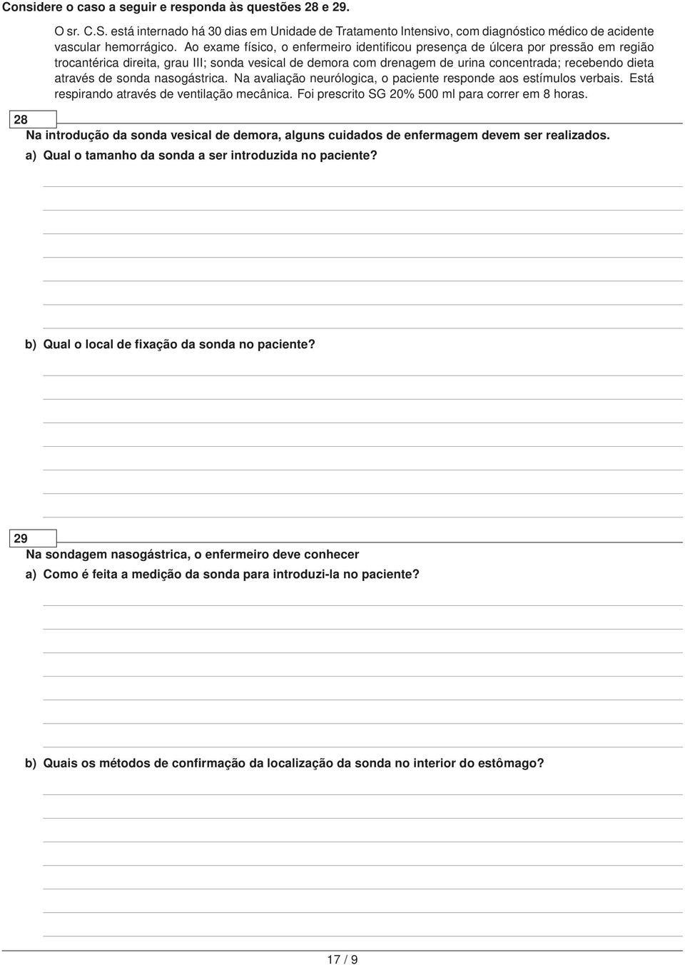 de sonda nasogástrica. Na avaliação neurólogica, o paciente responde aos estímulos verbais. Está respirando através de ventilação mecânica. Foi prescrito SG 20% 500 ml para correr em 8 horas.