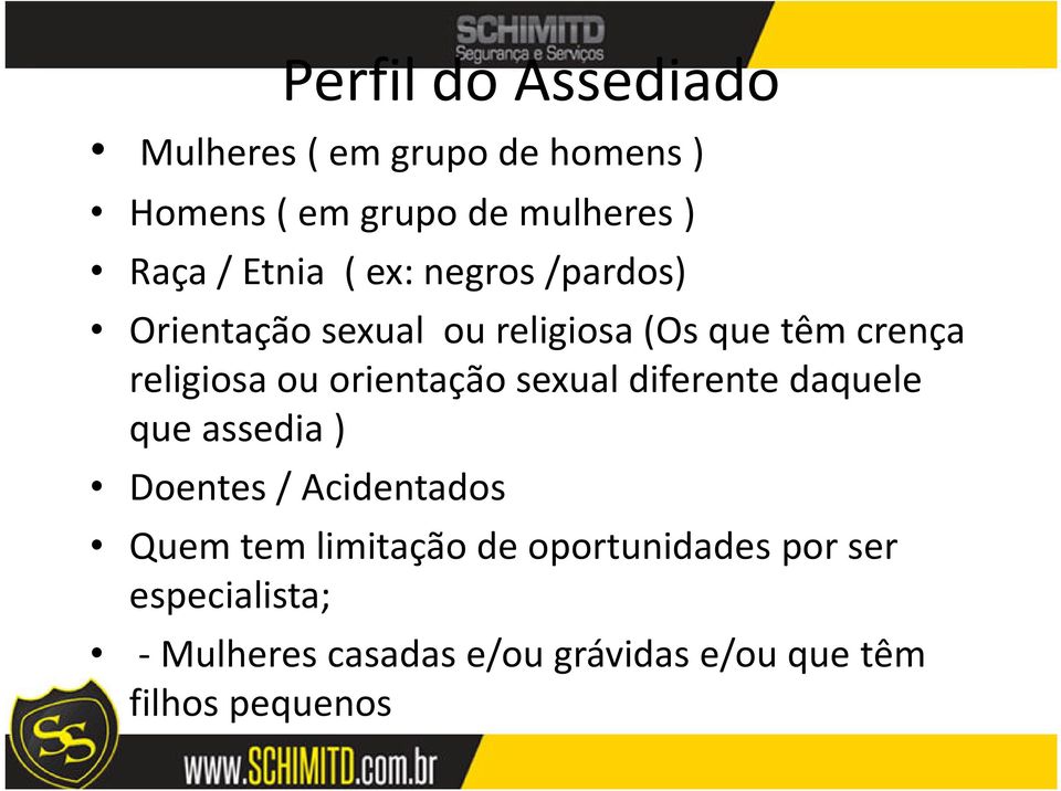 orientação sexual diferente daquele que assedia ) Doentes / Acidentados Quem tem limitação