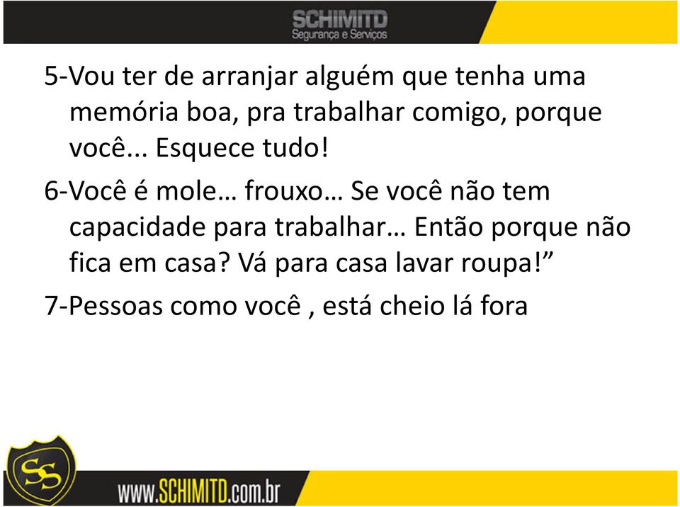 6-Você é mole frouxo Se você não tem capacidade para trabalhar