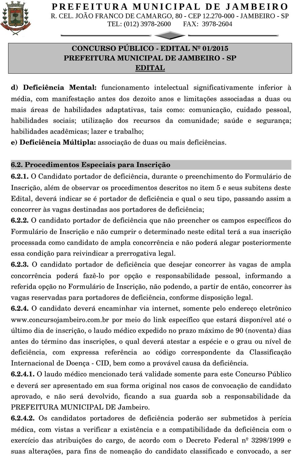 Deficiência Múltipla: associação de duas ou mais deficiências. 6.2. Procedimentos Especiais para Inscrição 6.2.1.