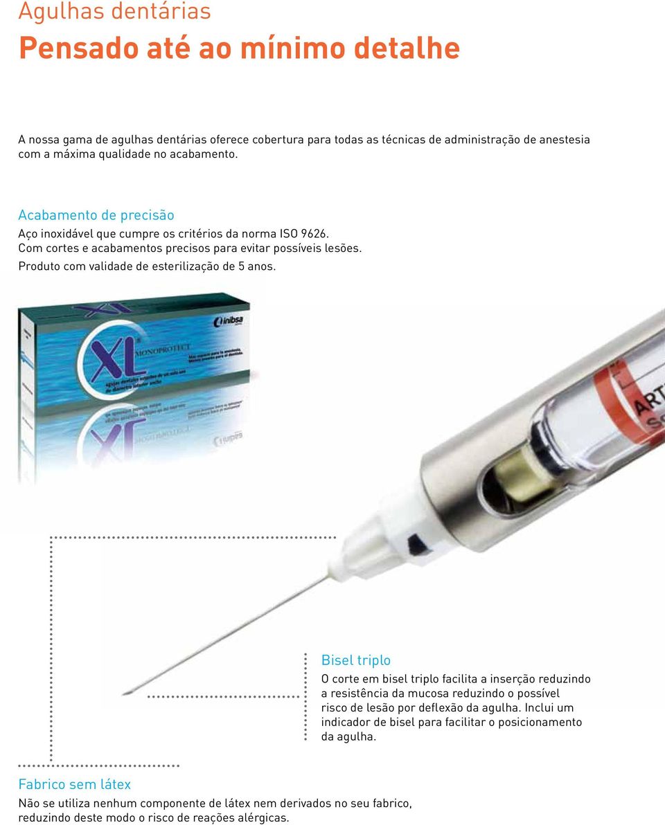 Produto com validade de esterilização de 5 anos.