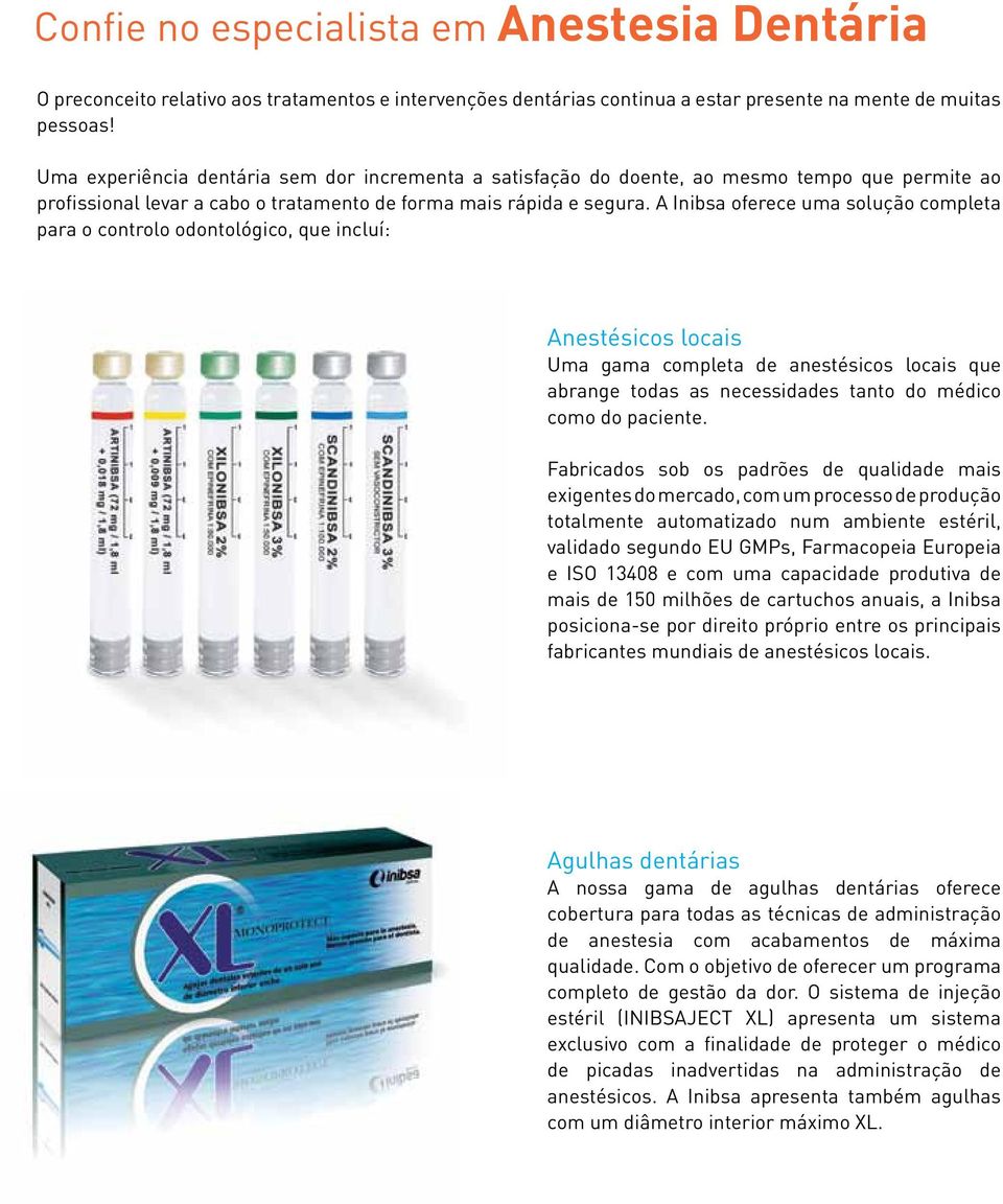 A Inibsa oferece uma solução completa para o controlo odontológico, que incluí: Anestésicos locais Uma gama completa de anestésicos locais que abrange todas as necessidades tanto do médico como do