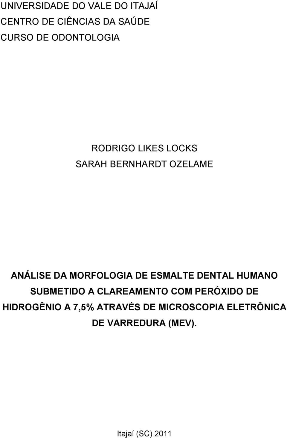 MORFOLOGIA DE ESMALTE DENTAL HUMANO SUBMETIDO A CLAREAMENTO COM PERÓXIDO DE