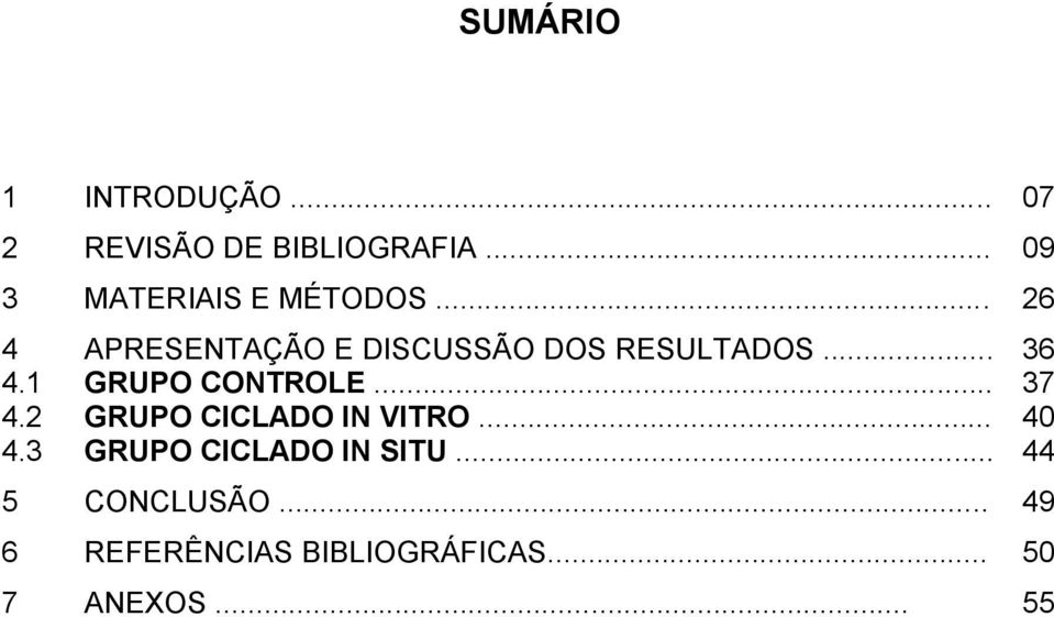 .. 36 4.1 GRUPO CONTROLE... 37 4.2 GRUPO CICLADO IN VITRO... 40 4.