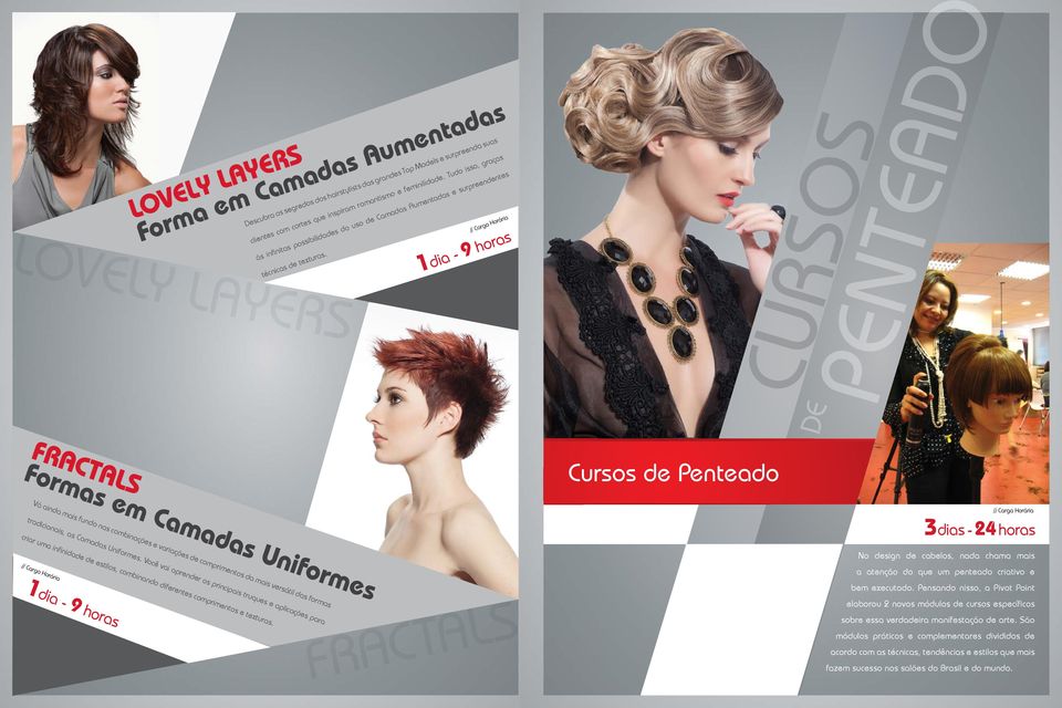 1dia - 9 horas CURSOS DE PENTEADO Cursos de Penteado FRACTALS Formas em Camadas Uniformes Vá ainda mais fundo nas combinações e variações de comprimentos da mais versátil das formas 3dias - 24 horas