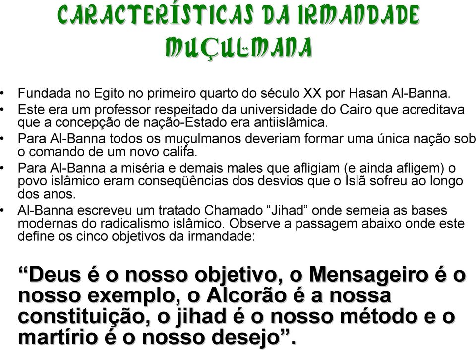 Para Al-Banna todos os muçulmanos deveriam formar uma única nação sob o comando de um novo califa.