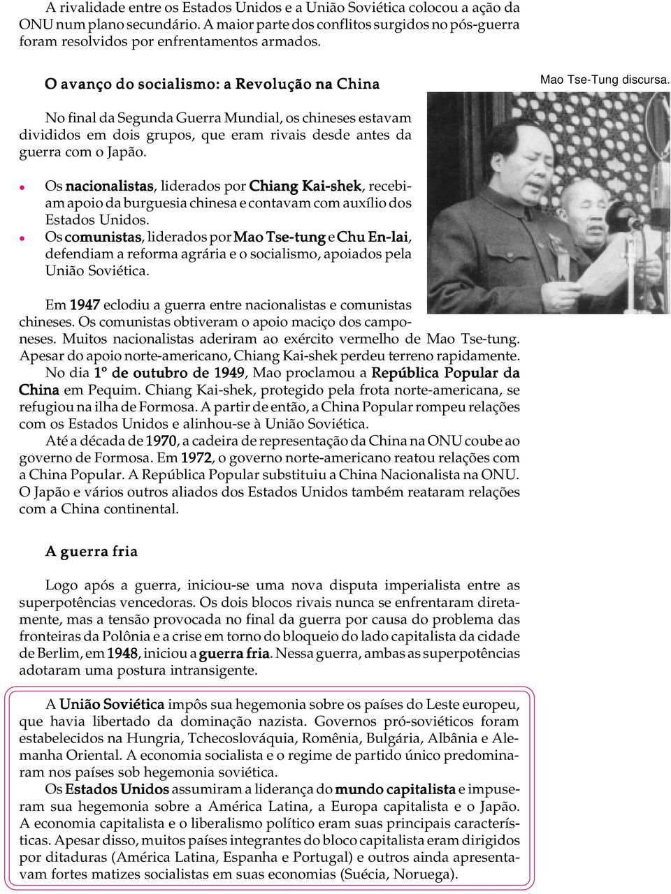 Os nacionaistas, iderados por Chiang Kai-shek, recebiam apoio da burguesia chinesa e contavam com auxíio dos Estados Unidos.