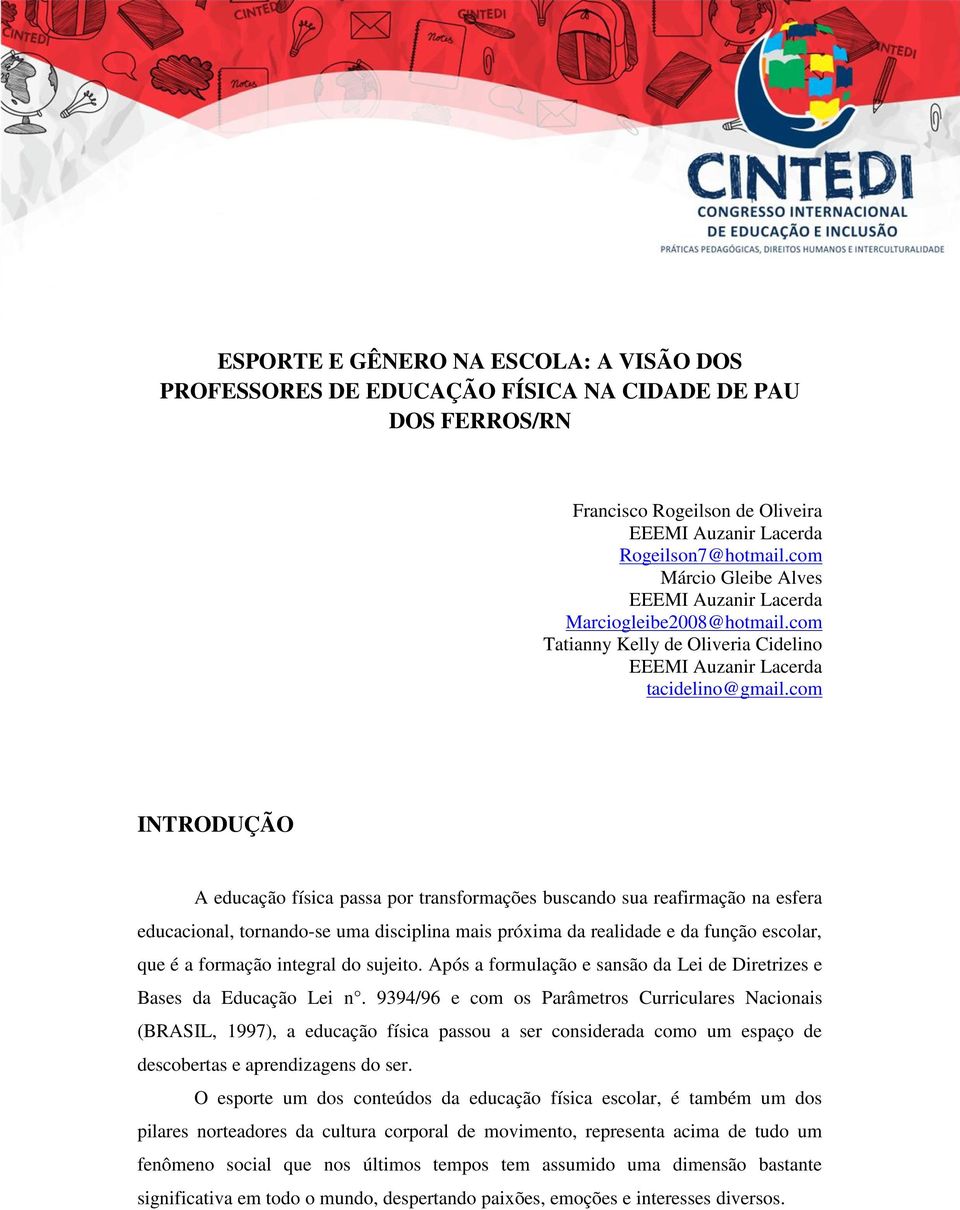 com INTRODUÇÃO A educação física passa por transformações buscando sua reafirmação na esfera educacional, tornando-se uma disciplina mais próxima da realidade e da função escolar, que é a formação