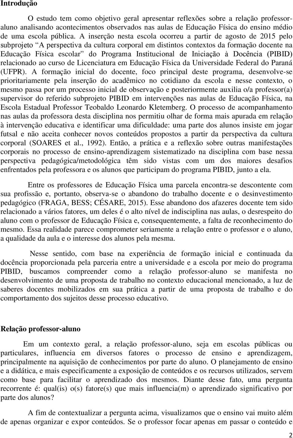 Institucional de Iniciação à Docência (PIBID) relacionado ao curso de Licenciatura em Educação Física da Universidade Federal do Paraná (UFPR).