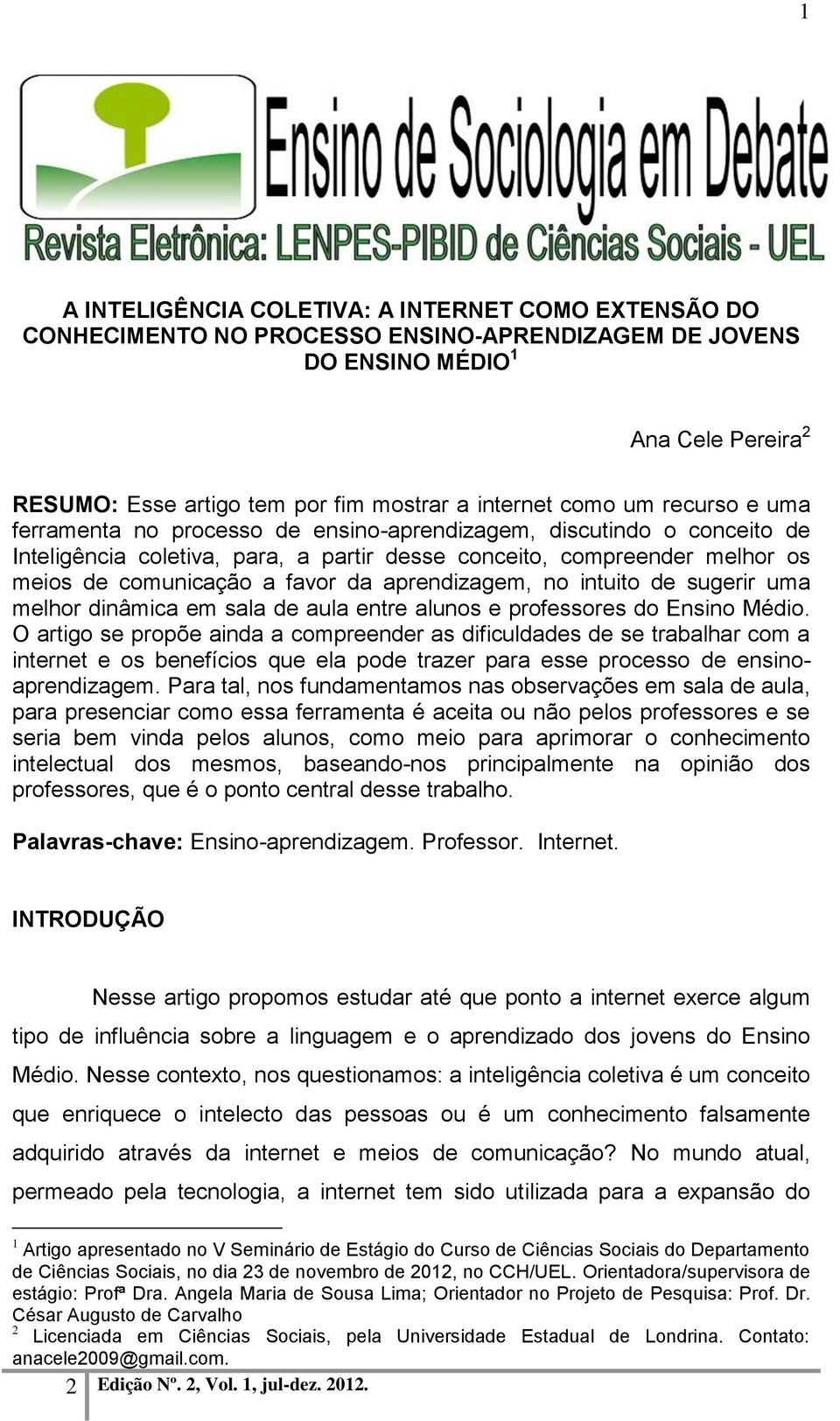 da aprendizagem, no intuito de sugerir uma melhor dinâmica em sala de aula entre alunos e professores do Ensino Médio.