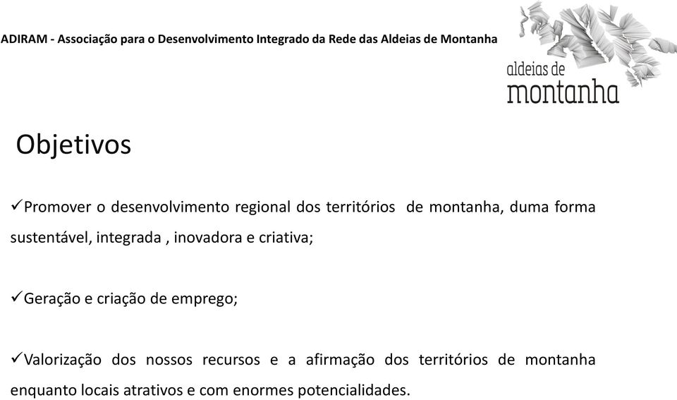 Geração e criação de emprego; Valorização dos nossos recursos e a