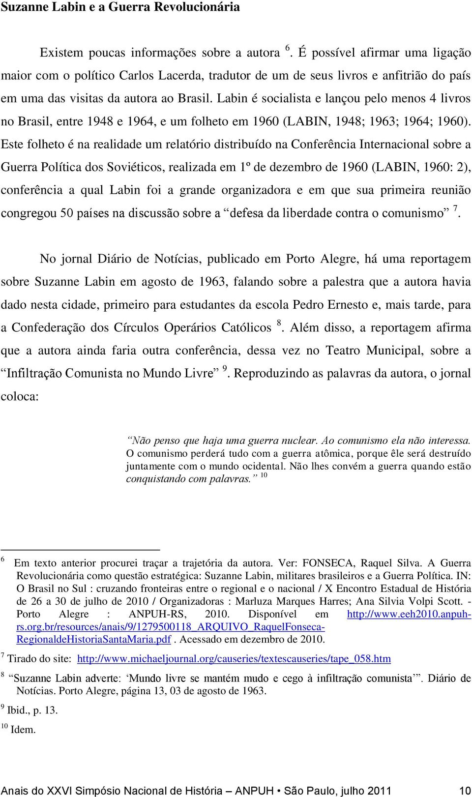 Labin é socialista e lançou pelo menos 4 livros no Brasil, entre 1948 e 1964, e um folheto em 1960 (LABIN, 1948; 1963; 1964; 1960).