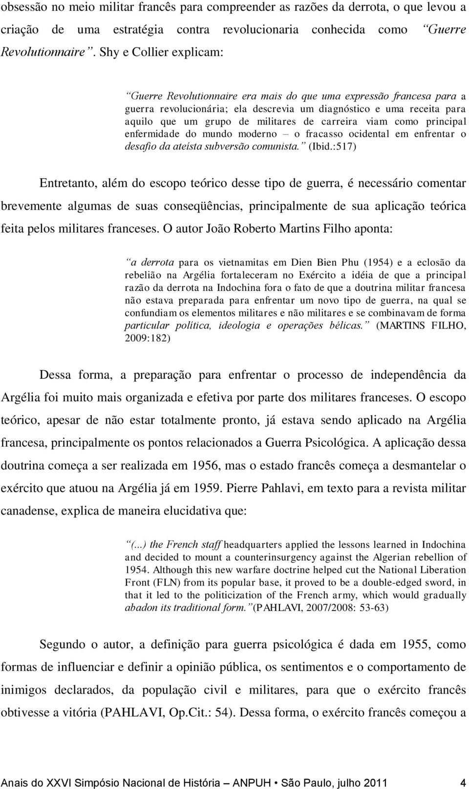 carreira viam como principal enfermidade do mundo moderno o fracasso ocidental em enfrentar o desafio da ateísta subversão comunista. (Ibid.