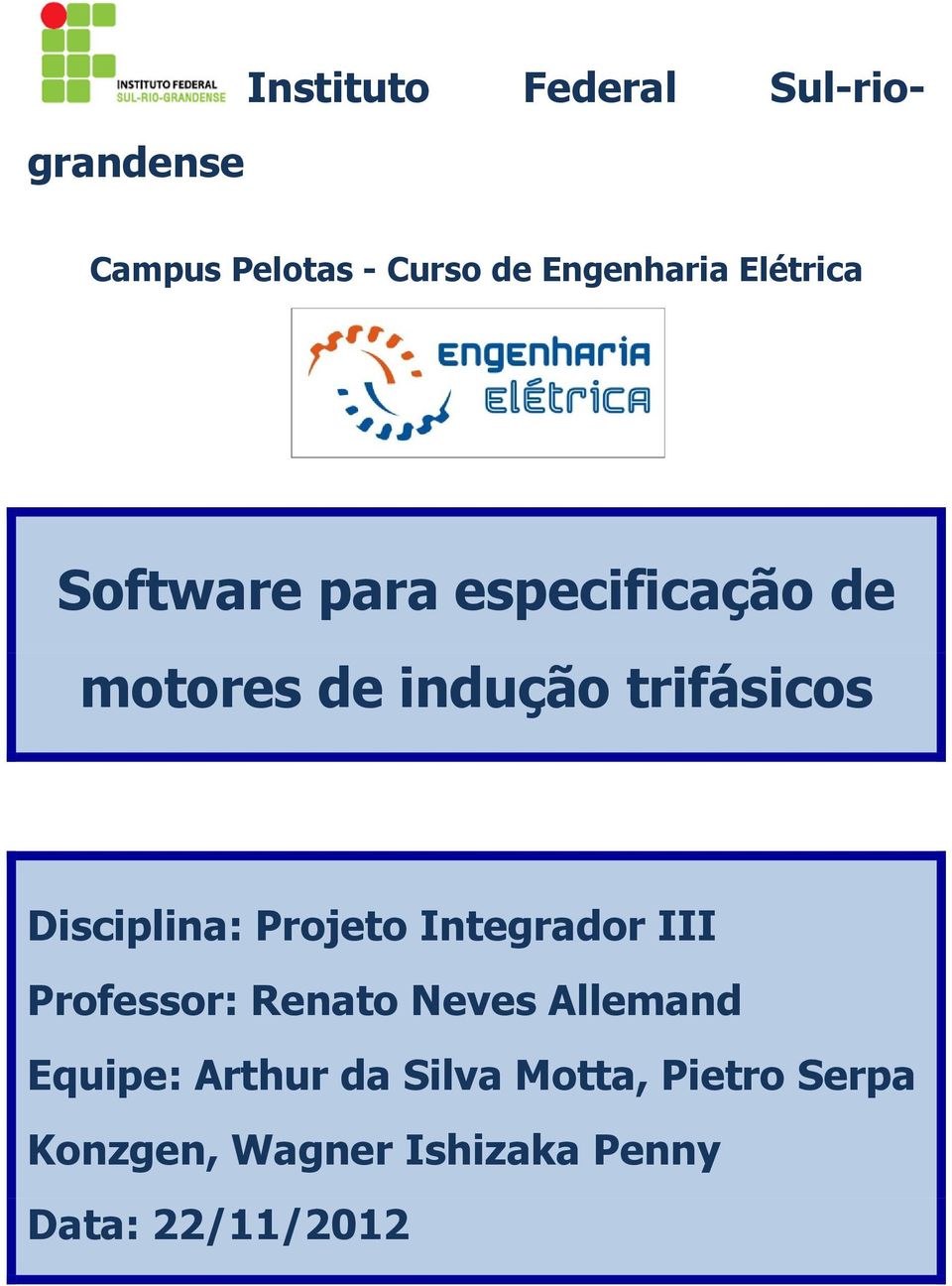 Disciplina: Projeto Integrador III Professor: Renato Neves Allemand Equipe:
