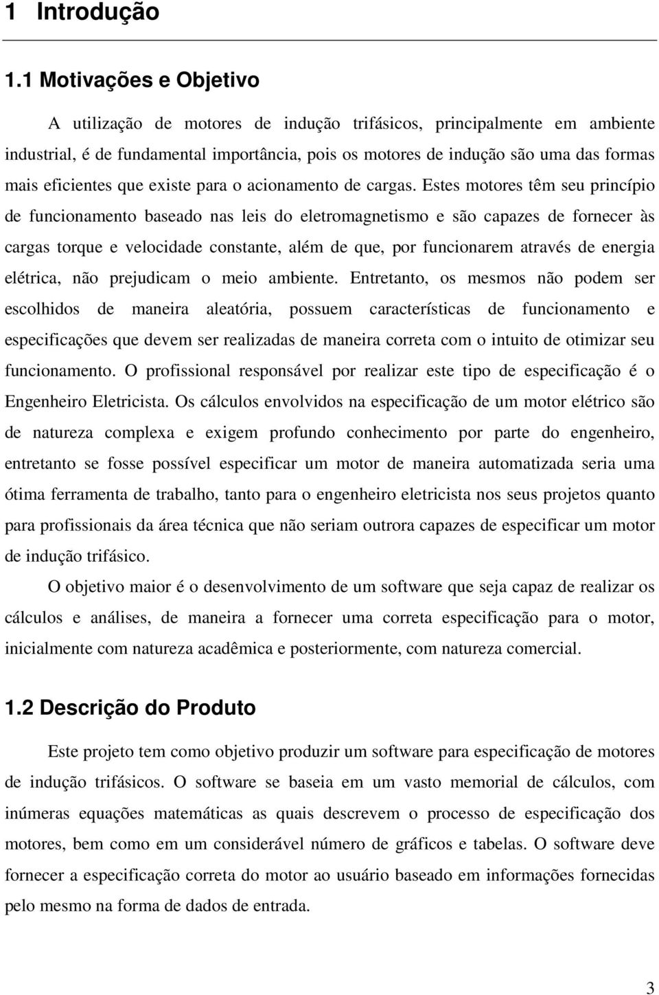 eficientes que existe para o acionamento de cargas.