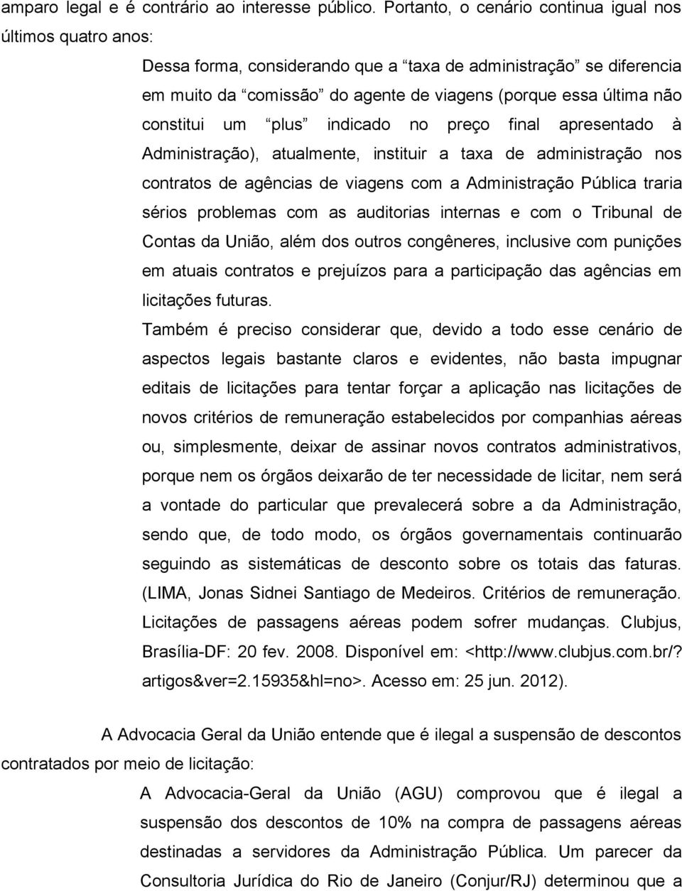 constitui um plus indicado no preço final apresentado à Administração), atualmente, instituir a taxa de administração nos contratos de agências de viagens com a Administração Pública traria sérios