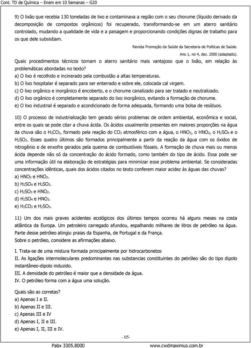 Ano 1, no 4, dez. 2000 (adaptado). Quais procedimentos técnicos tornam o aterro sanitário mais vantajoso que o lixão, em relação às problemáticas abordadas no texto?