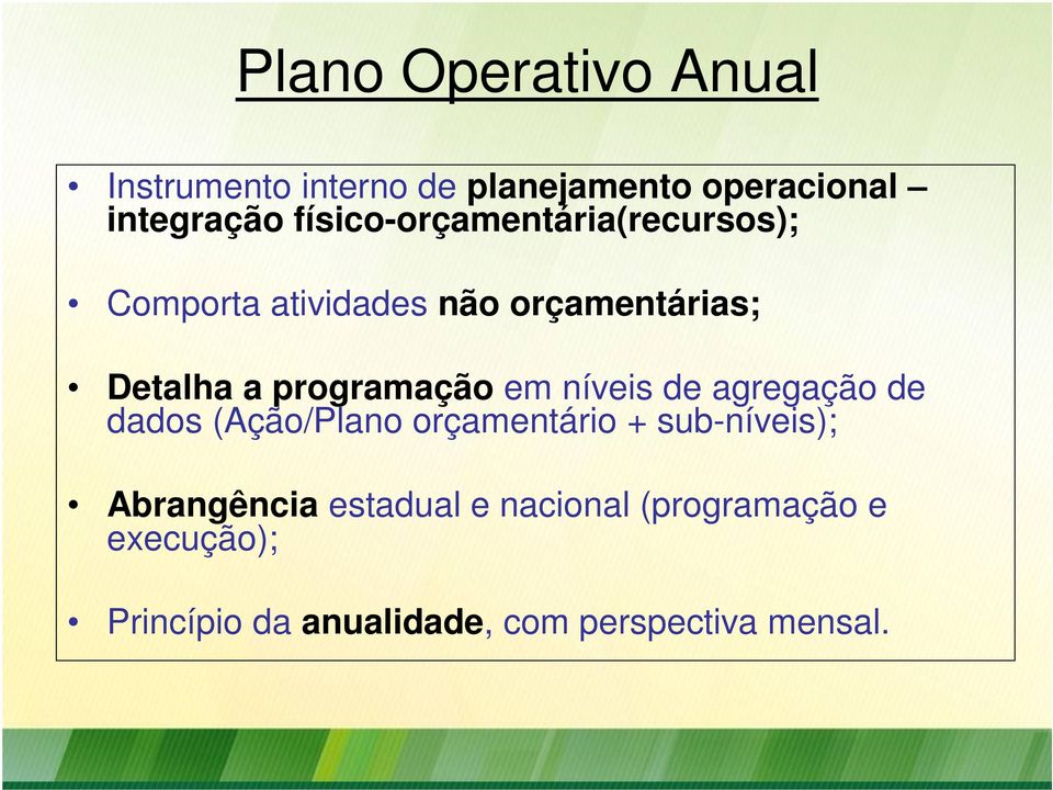 programação em níveis de agregação de dados (Ação/Plano orçamentário sub-níveis);