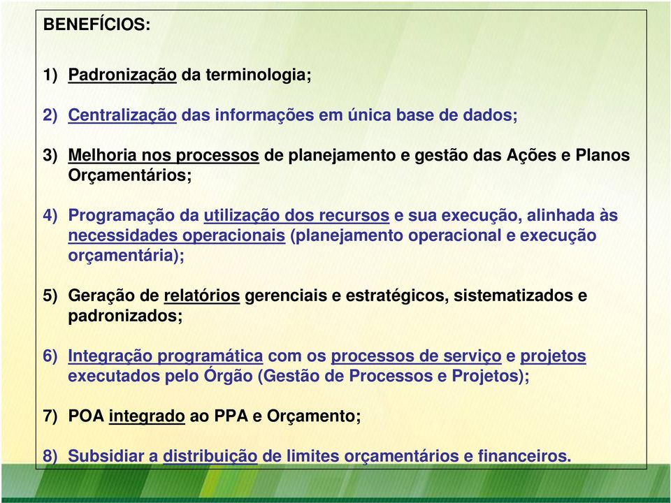 execução orçamentária); 5) Geração de relatórios gerenciais e estratégicos, sistematizados e padronizados; 6) Integração programática com os processos de