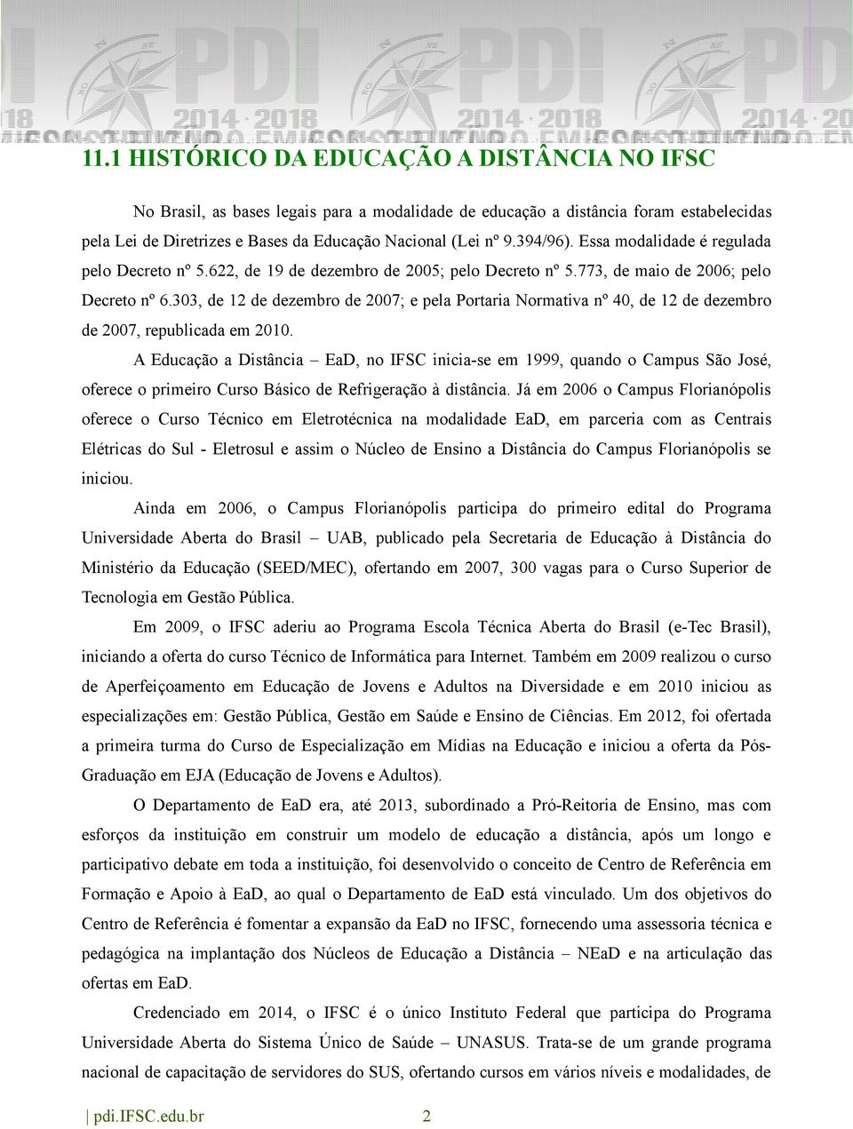 303, de 12 de dezembro de 2007; e pela Portaria Normativa nº 40, de 12 de dezembro de 2007, republicada em 2010.