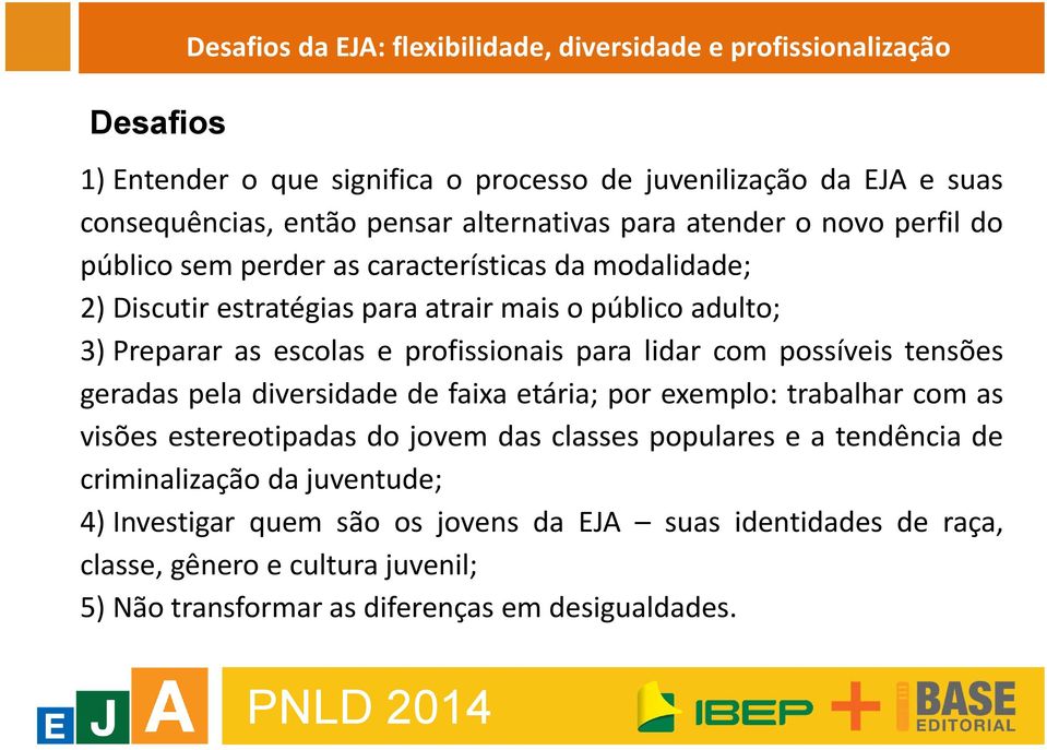 profissionais para lidar com possíveis tensões geradas pela diversidade de faixa etária; por exemplo: trabalhar com as visões estereotipadas do jovem das classes populares e a