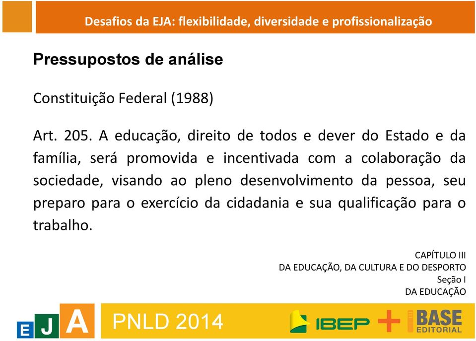 sociedade, visando ao pleno desenvolvimento da pessoa, seu preparo para o exercício da cidadania e sua