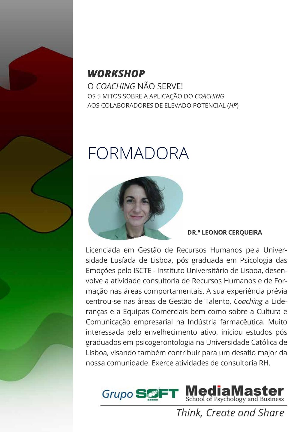 Lisboa, desenvolve a atividade consultoria de Recursos Humanos e de Formação nas áreas comportamentais.