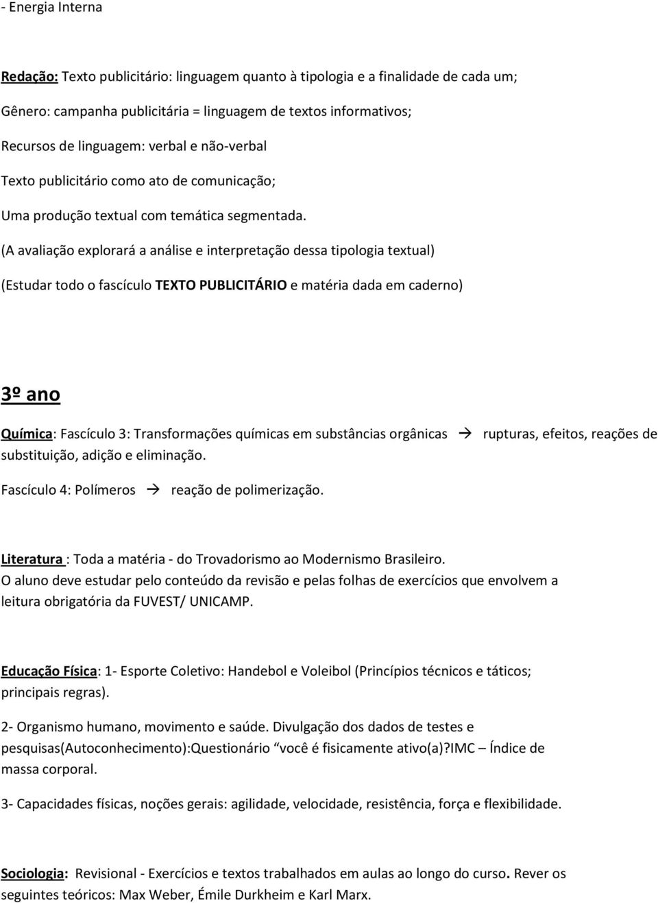 (A avaliação explorará a análise e interpretação dessa tipologia textual) (Estudar todo o fascículo TEXTO PUBLICITÁRIO e matéria dada em caderno) 3º ano Química: Fascículo 3: Transformações químicas