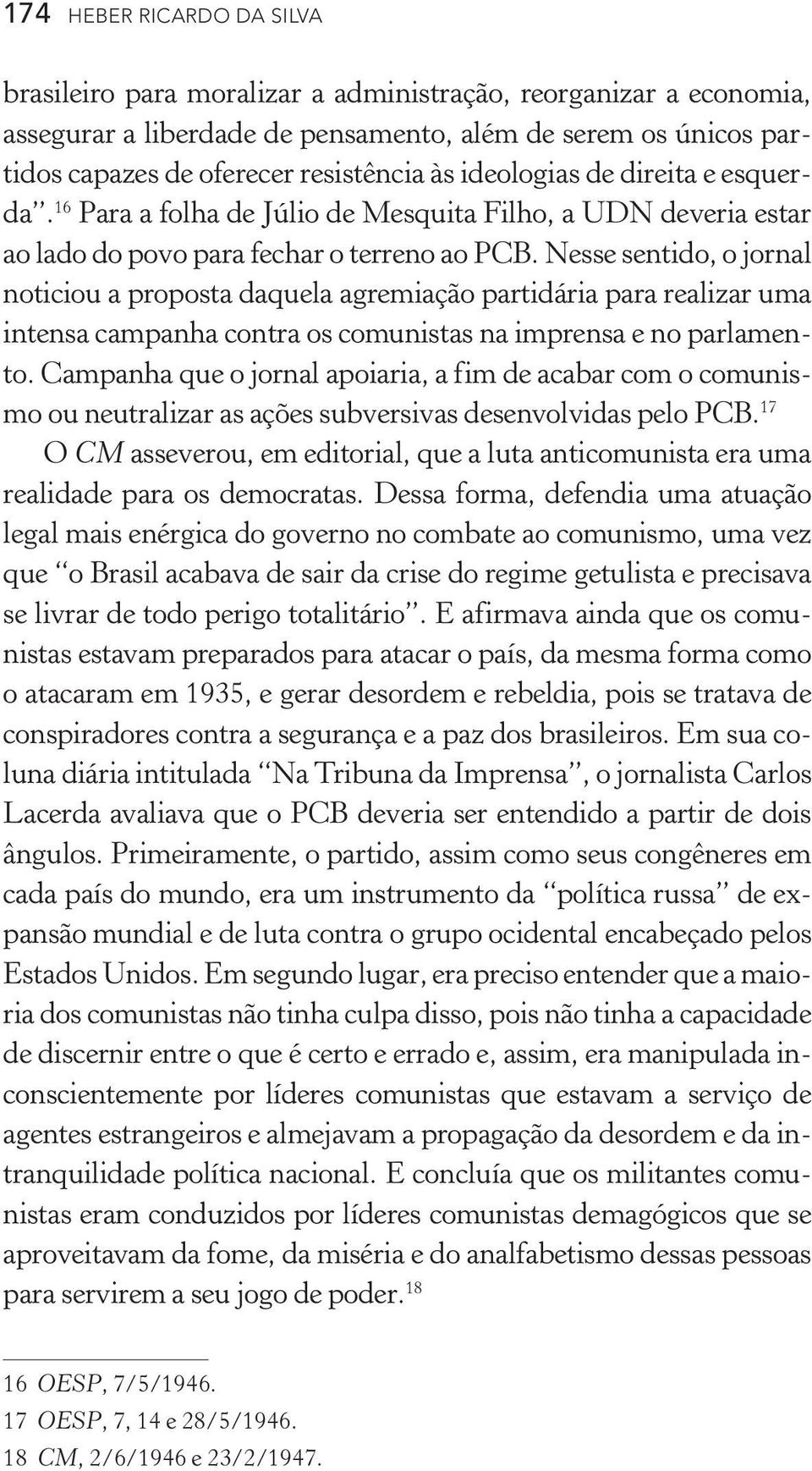 Nesse sentido, o jornal noticiou a proposta daquela agremiação partidária para realizar uma intensa campanha contra os comunistas na imprensa e no parlamento.