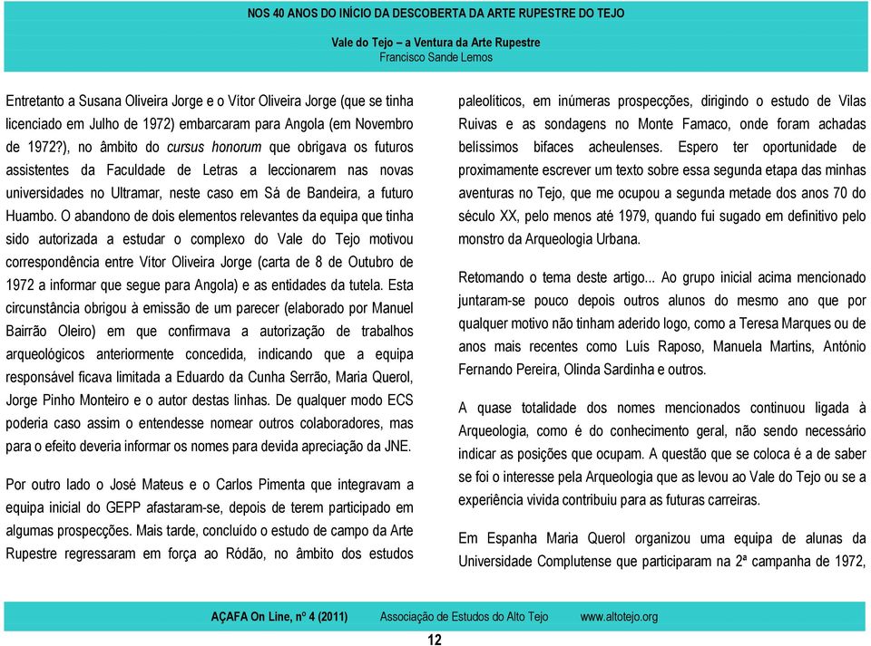 O abandono de dois elementos relevantes da equipa que tinha sido autorizada a estudar o complexo do Vale do Tejo motivou correspondência entre Vítor Oliveira Jorge (carta de 8 de Outubro de 1972 a