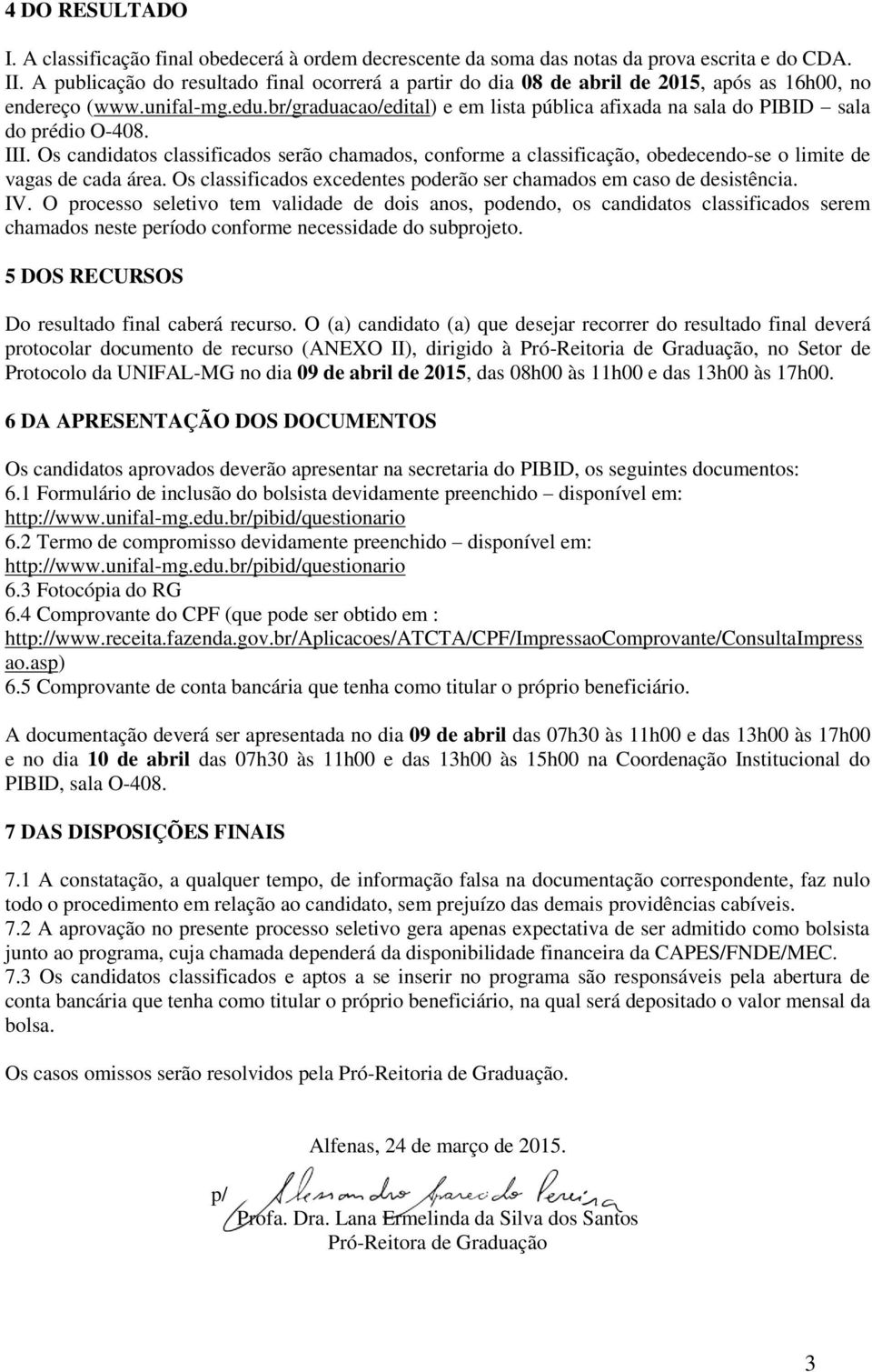 br/graduacao/edital) e em lista pública afixada na sala do PIBID sala do prédio O-408. III.