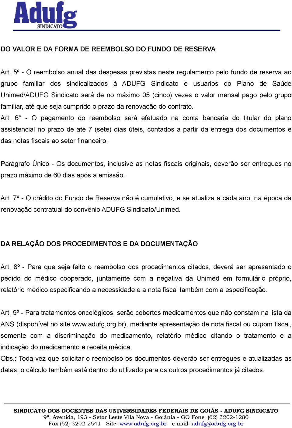 de no máximo 05 (cinco) vezes o valor mensal pago pelo grupo familiar, até que seja cumprido o prazo da renovação do contrato. Art.