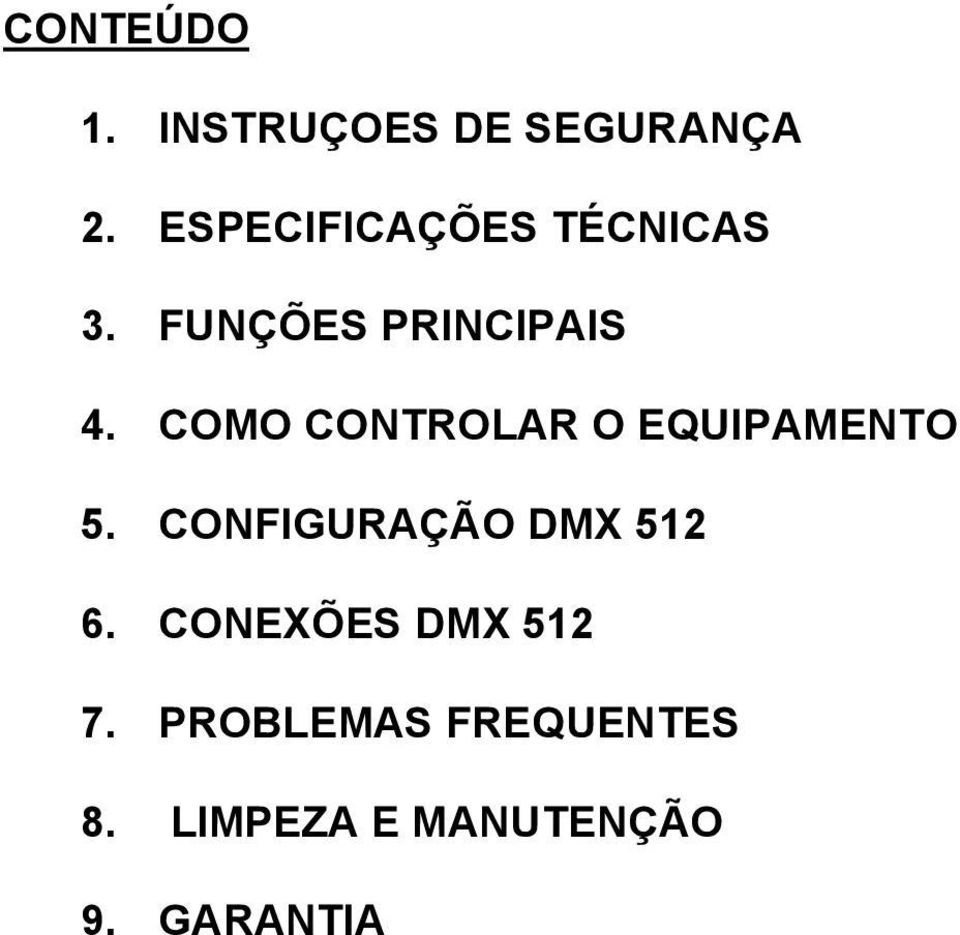 COMO CONTROLAR O EQUIPAMENTO 5. CONFIGURAÇÃO DMX 512 6.