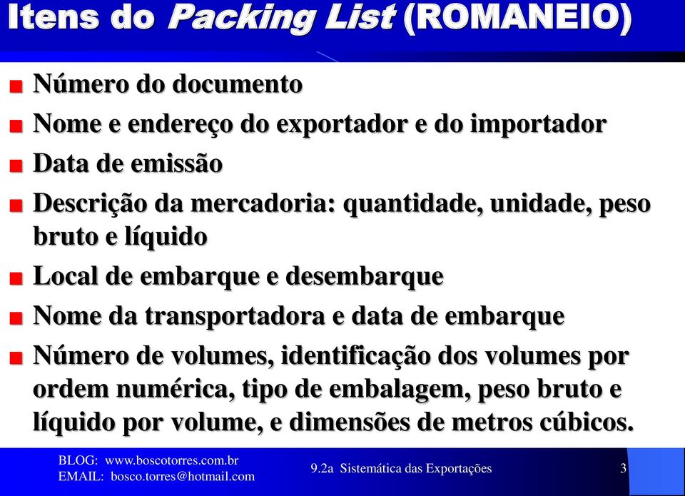 Nome da transportadora e data de embarque Número de volumes, identificação dos volumes por ordem numérica,