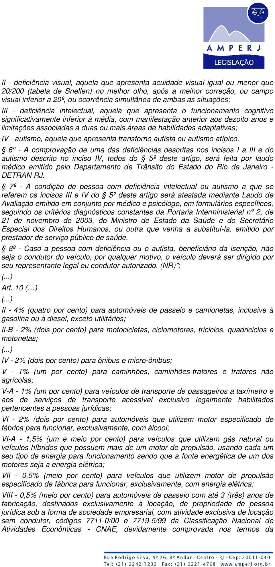 limitações associadas a duas ou mais áreas de habilidades adaptativas; IV - autismo, aquela que apresenta transtorno autista ou autismo atípico.