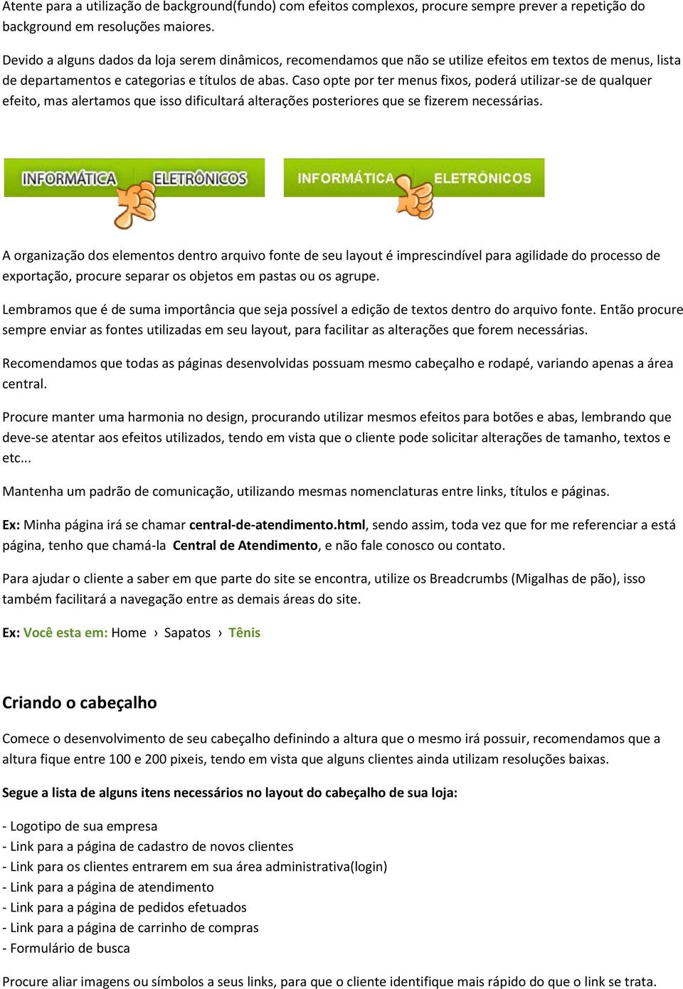 Caso opte por ter menus fixos, poderá utilizar-se de qualquer efeito, mas alertamos que isso dificultará alterações posteriores que se fizerem necessárias.