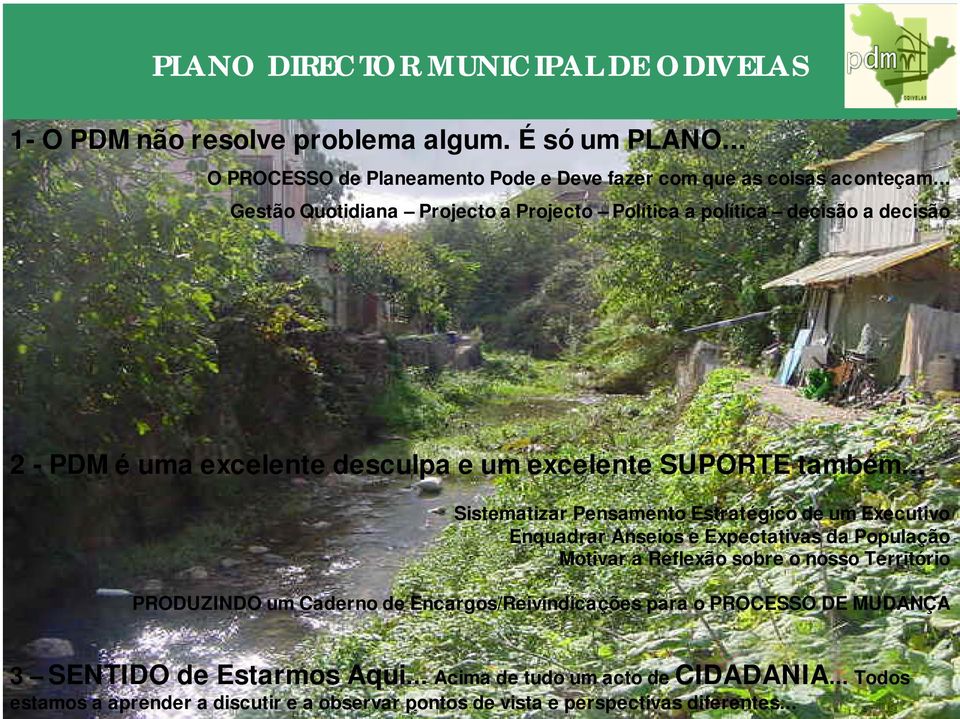 .. Sistematizar Pensamento Estratégico de um Executivo Enquadrar Anseios e Expectativas da População Motivar a Reflexão sobre o nosso Território PRODUZINDO um Caderno de