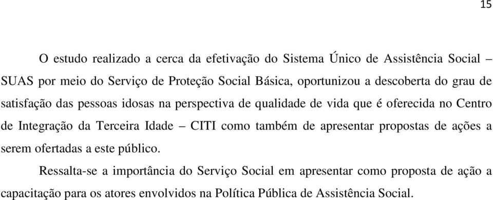 Integração da Terceira Idade CITI como também de apresentar propostas de ações a serem ofertadas a este público.