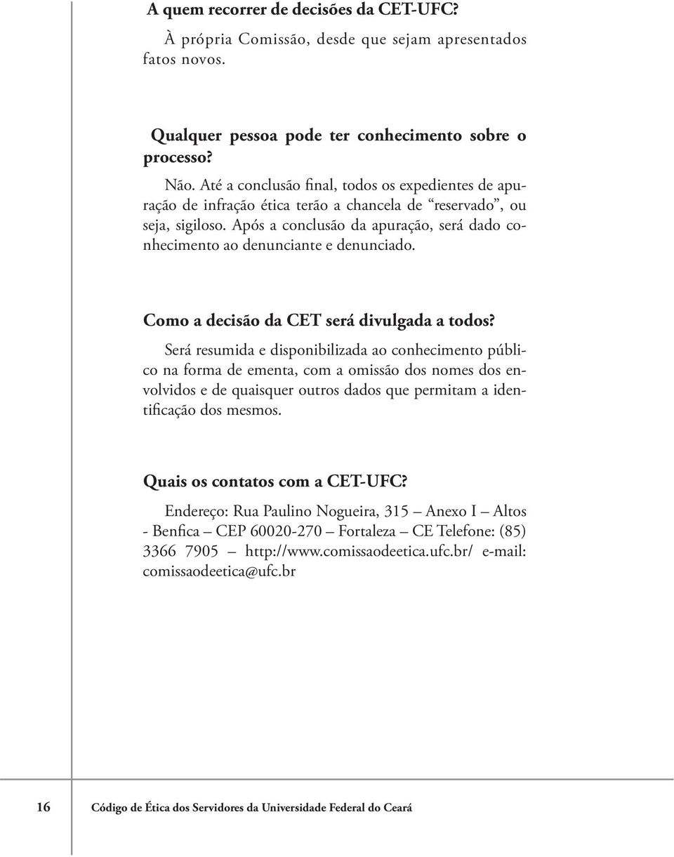 Após a conclusão da apuração, será dado conhecimento ao denunciante e denunciado. Como a decisão da CET será divulgada a todos?