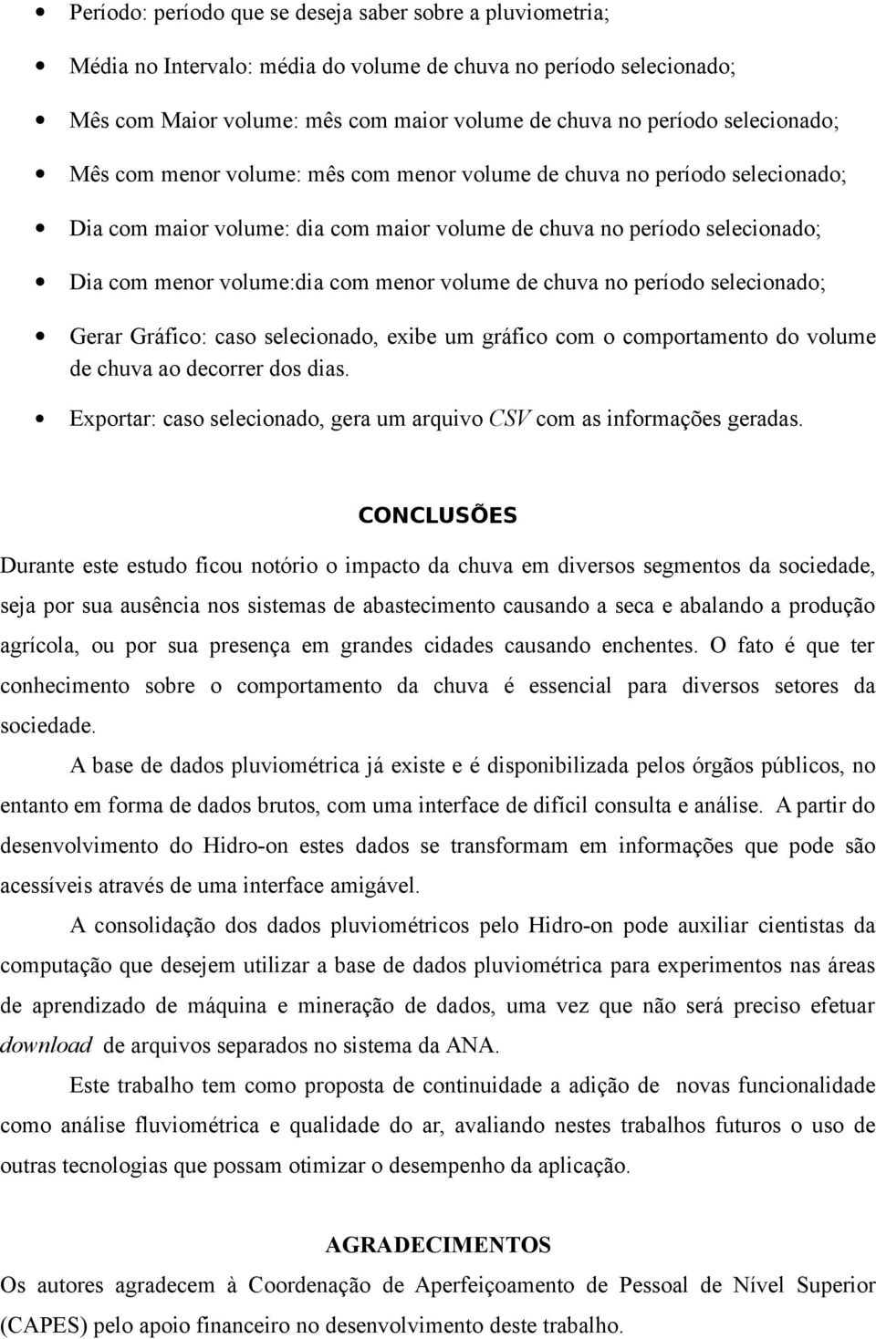 volume de chuva no período selecionado; Gerar Gráfico: caso selecionado, exibe um gráfico com o comportamento do volume de chuva ao decorrer dos dias.