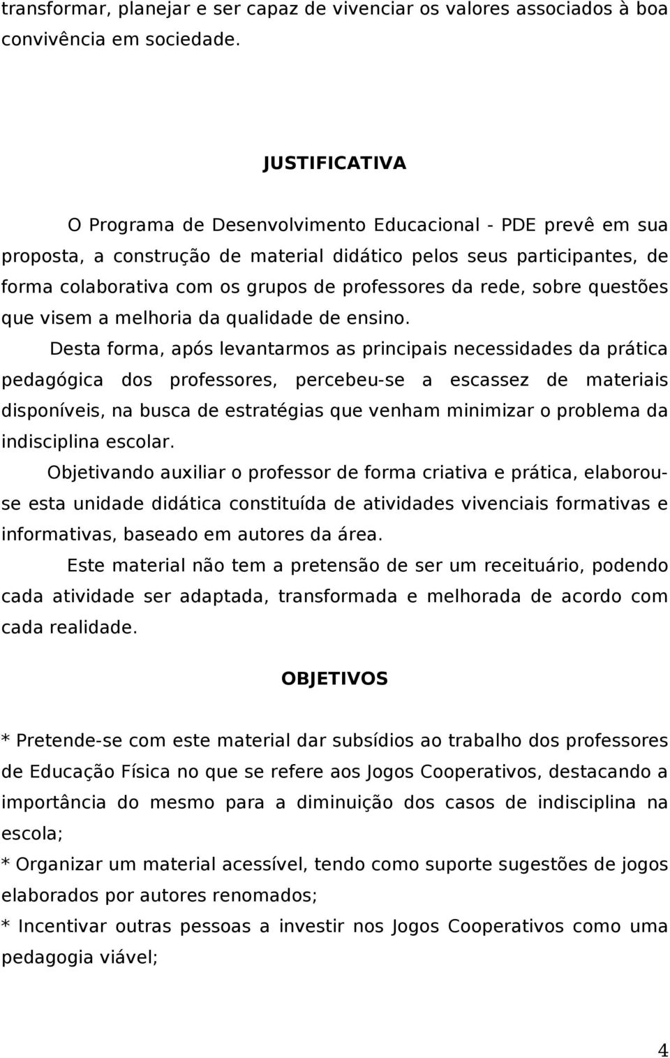 rede, sobre questões que visem a melhoria da qualidade de ensino.