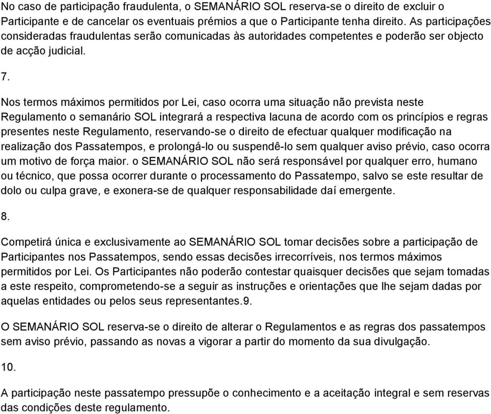 Nos termos máximos permitidos por Lei, caso ocorra uma situação não prevista neste Regulamento o semanário SOL integrará a respectiva lacuna de acordo com os princípios e regras presentes neste