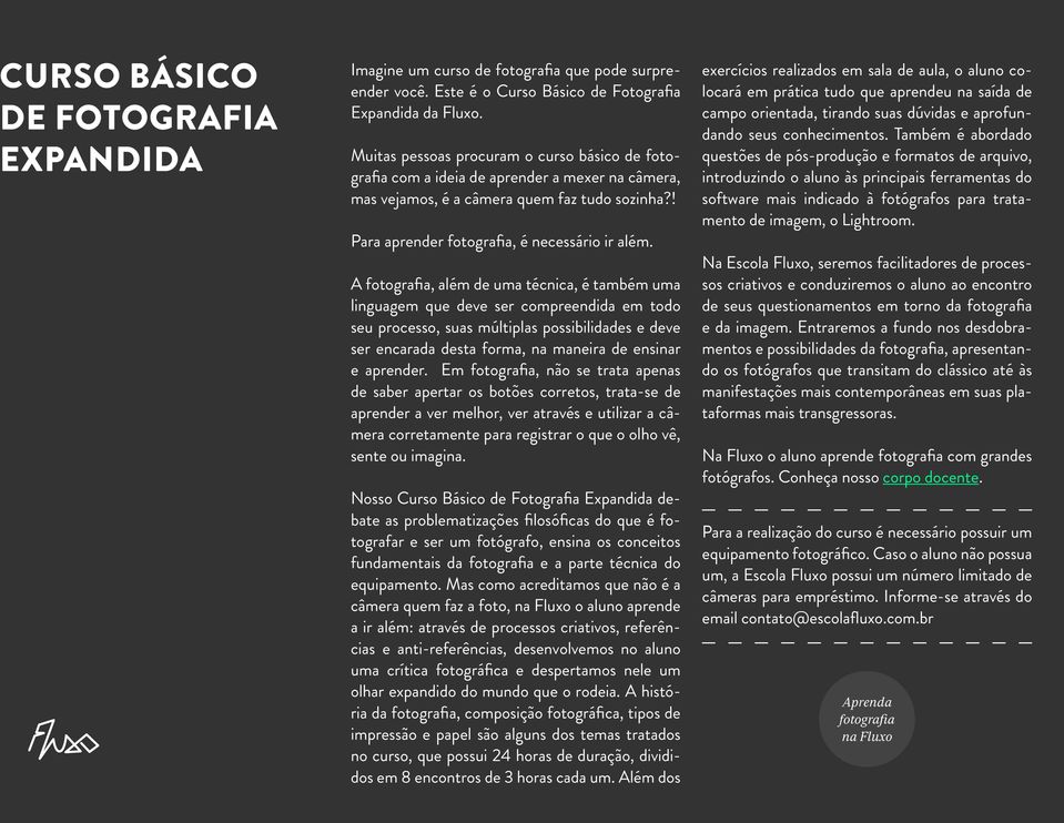 A fotografia, além de uma técnica, é também uma linguagem que deve ser compreendida em todo seu processo, suas múltiplas possibilidades e deve ser encarada desta forma, na maneira de ensinar e