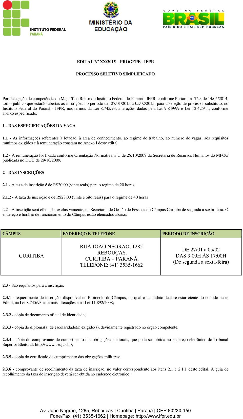 745/93, alterações dadas pela Lei 9.849/99 e Lei 12.425/11, conforme abaixo especificado: 1 - DAS ESPECIFICAÇÕES DA VAGA 1.