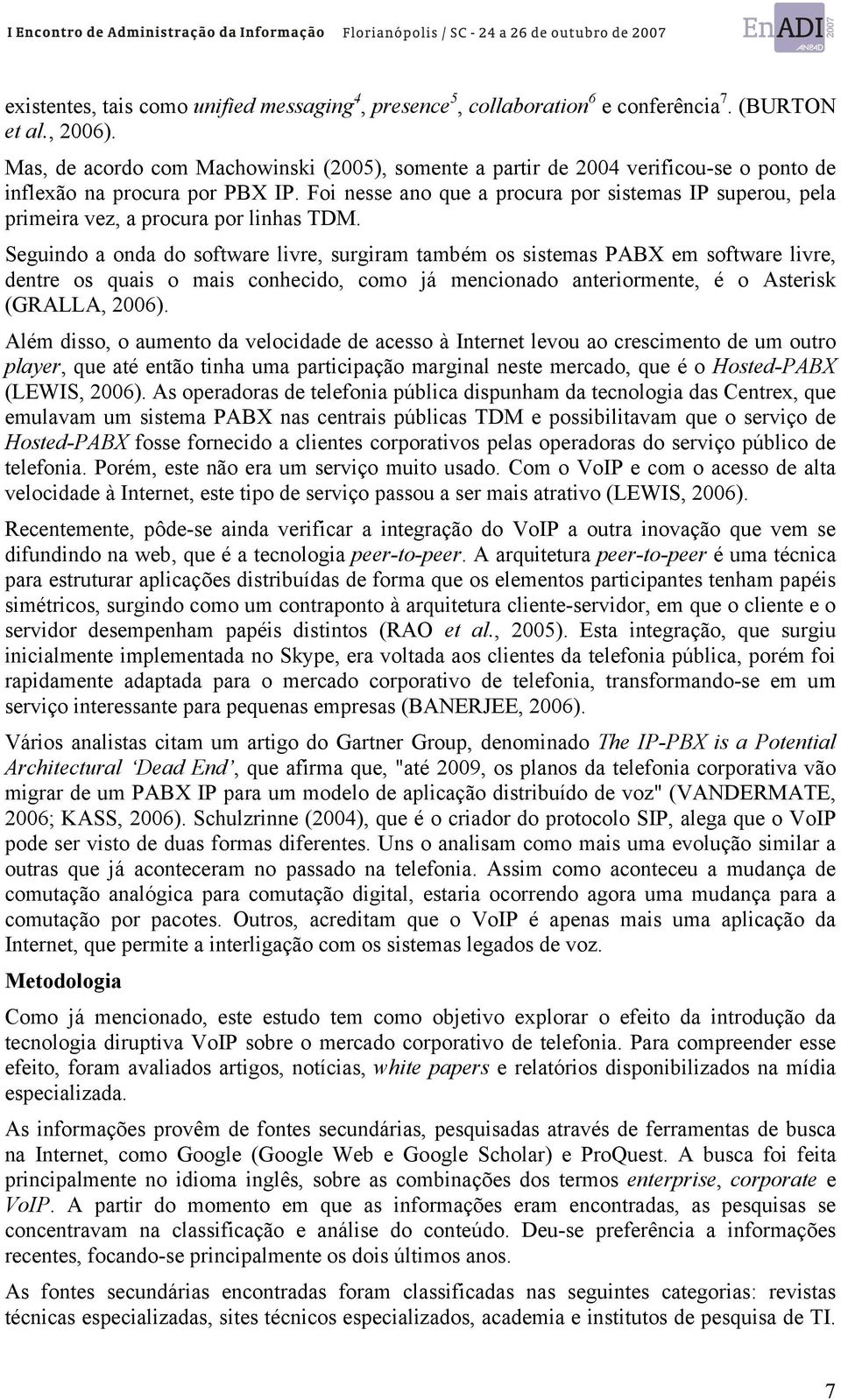 Foi nesse ano que a procura por sistemas IP superou, pela primeira vez, a procura por linhas TDM.