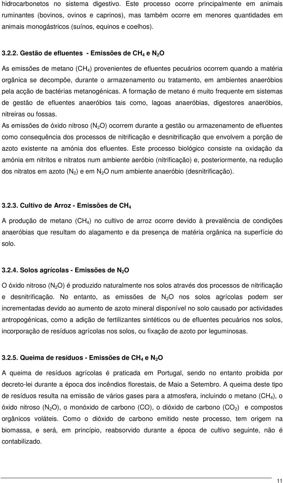 2. Gestão de efluentes - Emissões de CH 4 e N 2 O As emissões de metano (CH 4 ) provenientes de efluentes pecuários ocorrem quando a matéria orgânica se decompõe, durante o armazenamento ou