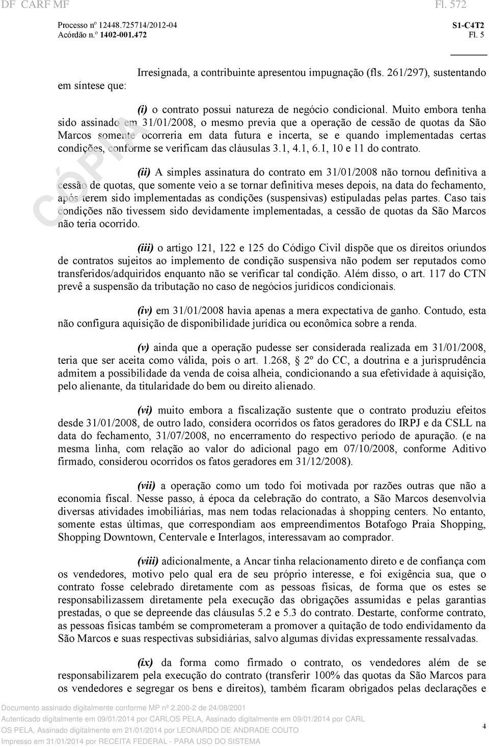 conforme se verificam das cláusulas 3.1, 4.1, 6.1, 10 e 11 do contrato.