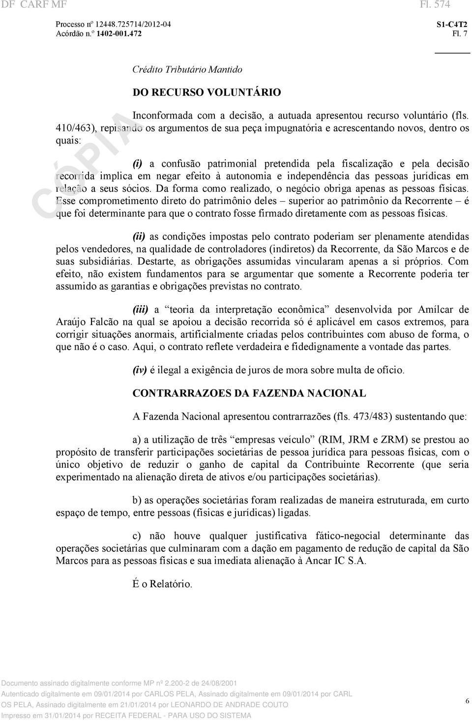 efeito à autonomia e independência das pessoas jurídicas em relação a seus sócios. Da forma como realizado, o negócio obriga apenas as pessoas físicas.