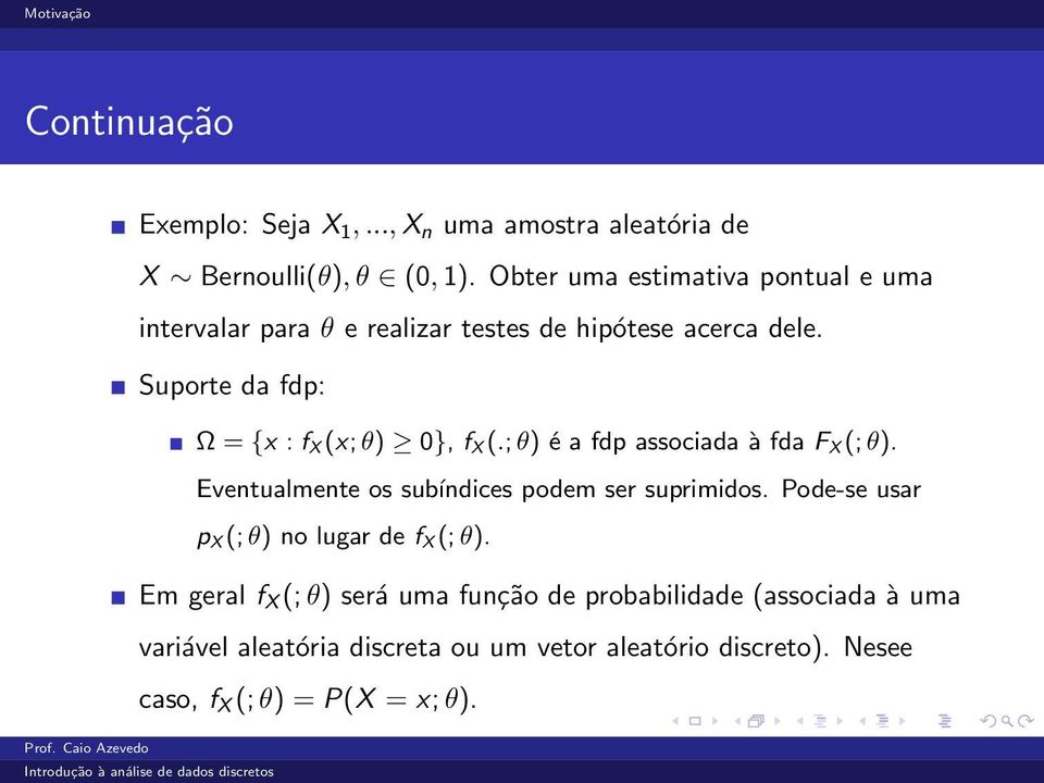 Suporte da fdp: Ω = {x : f X (x; θ) 0}, f X (.; θ) é a fdp associada à fda F X (; θ).